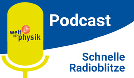 Schnelle Radioblitze: Neuer Podcast von Welt der Physik